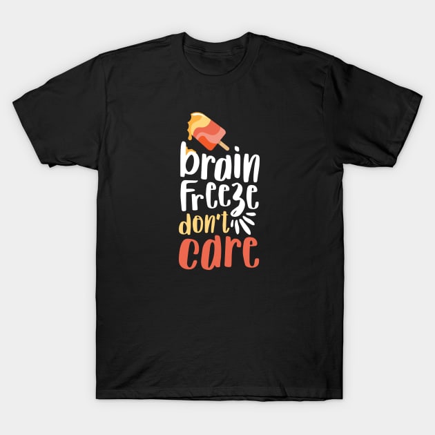 Popsicle Lover - Brain Freeze Don't Care T-Shirt by toddsimpson